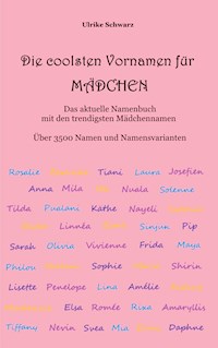 Die coolsten Vornamen für Mädchen - Das aktuelle Namenbuch mit den trendigsten Mädchennamen - Ulrike Schwarz - E-Book
