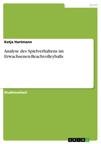 Analyse des Spielverhaltens im Erwachsenen-Beachvolleyballs - Katja Hartmann - E-Book