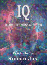 IQ . Dummheit muss sterben - Roman Just - E-Book