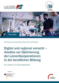Digital und regional vernetzt – Ansätze zur Optimierung der Lernortkooperation in der beruflichen Bildung - Dominique Dauser - kostenlos E-Book