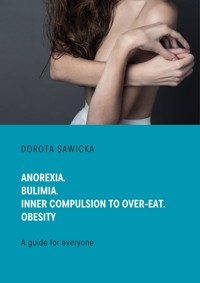 Anorexia. Bulimia. Inner compulsion to over-eat. Obesity - Sawicka Dorota - E-Book