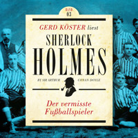 Der vermisste Fußballspieler - Gerd Köster liest Sherlock Holmes - Kurzgeschichten Teil 3, Band 3 (Ungekürzt) - Sir Arthur Conan Doyle - Hörbuch