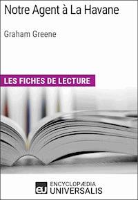 Notre Agent à La Havane de Graham Greene - Encyclopaedia Universalis - E-Book