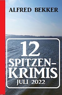 12 Spitzenkrimis Juli 2022 - Alfred Bekker - E-Book