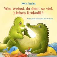 Was weinst du denn so viel, kleines Krokodil? - Nora Imlau - Hörbuch