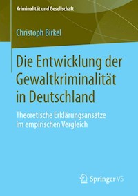 Die Entwicklung der Gewaltkriminalität in Deutschland - Christoph Birkel - E-Book