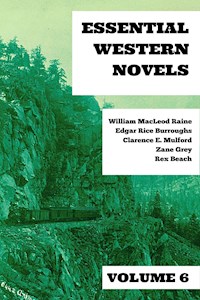 Essential Western Novels - Volume 6 - William MacLeod Raine - E-Book