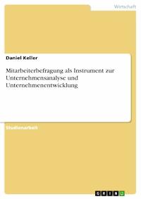 Mitarbeiterbefragung als Instrument zur Unternehmensanalyse und Unternehmenentwicklung - Daniel Keller - E-Book