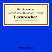 Jacob und Wilhelm Grimm: Dornröschen und zwei weitere Märchen - Grimm Jacob - Hörbuch