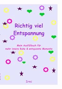 Richtig viel Entspannung - Irmi Fa - E-Book