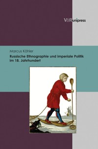 Russische Ethnographie und imperiale Politik im 18. Jahrhundert - Marcus Köhler - E-Book