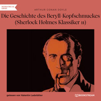 Die Geschichte des Beryll-Kopfschmuckes - Sherlock Holmes Klassiker, Folge 11 (Ungekürzt) - Sir Arthur Conan Doyle - Hörbuch