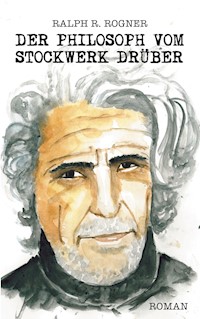 Der Philosoph vom Stockwerk drüber - Ralph R. Rogner - E-Book