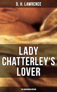 LADY CHATTERLEY'S LOVER (The Uncensored Edition) - D H Lawrence - E-Book