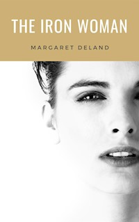 The Iron Woman - Margaret Deland - E-Book