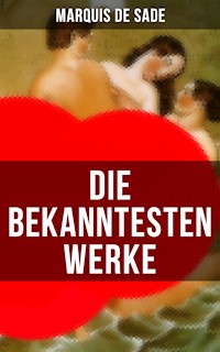Die bekanntesten Werke von Marquis de Sade - MARQUIS DE SADE - E-Book