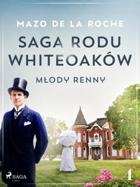 Saga rodu Whiteoaków 4 - Młody Renny - Mazo de la Roche - E-Book