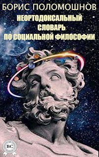 Неортодоксальный словарь по социальной философии - Борис Поломошнов - E-Book