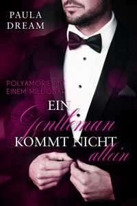 Polyamorie mit einem Millionär - Ein Gentleman kommt nicht allein (1) - Paula Dream - E-Book