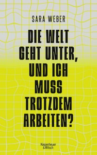 Die Welt geht unter, und ich muss trotzdem arbeiten? - Sara Weber - E-Book