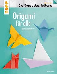 Origami für alle (Die Kunst des Faltens) - Armin Täubner - E-Book