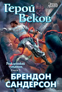 Рожденный туманом. Книга 3. Герой веков - Брендон Сандерсон - E-Book