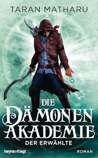 Die Dämonenakademie - Der Erwählte - Taran Matharu - E-Book