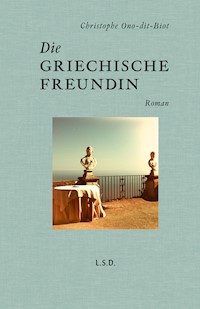 Die griechische Freundin - Christophe Ono-dit-Biot - E-Book