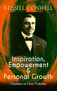 Inspiration, Empowerment & Personal Growth Classics in One Volume - Russell Conwell - E-Book