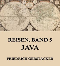 Reisen, Band 5 - Java - Friedrich Gerstäcker - E-Book