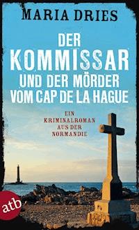 Der Kommissar und der Mörder vom Cap de la Hague - Maria Dries - E-Book