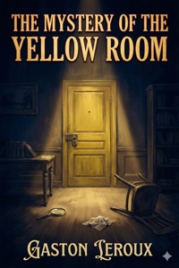 The Mystery of the Yellow Room - Gastón Leroux - E-Book