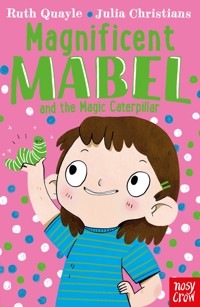 Magnificent Mabel and the Magic Caterpillar - Ruth Quayle - E-Book