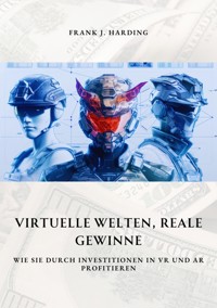 Virtuelle Welten,  reale Gewinne - Frank J. Harding - E-Book