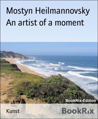 An artist of a moment - Mostyn Heilmannovsky - E-Book