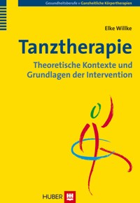 Tanztherapie: Theoretische Kontexte und Grundlagen der Intervention - Elke Willke - E-Book