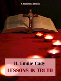 Lessons in Truth - H. Emilie Cady - E-Book