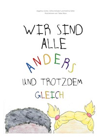 Wir sind alle anders und trotzdem gleich - Angelina Lischer - E-Book