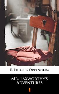 Mr. Laxworthy’s Adventures - E. Phillips Oppenheim - E-Book