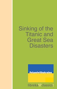Sinking of the Titanic and Great Sea Disasters -  - E-Book