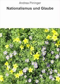 Nationalismus und Glaube - Andrea Pirringer - E-Book
