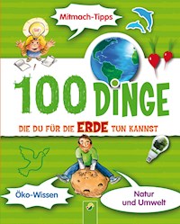 100 Dinge, die du für die Erde tun kannst - Janine Eck - E-Book
