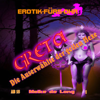 Erotik für's Ohr, Folge 1: Greta, die Auserwählte der geilen Hexe - Meike de Long - Hörbuch