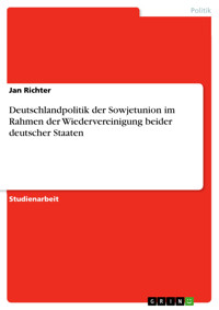 Deutschlandpolitik der Sowjetunion im Rahmen der Wiedervereinigung beider deutscher Staaten - Jan Richter - E-Book