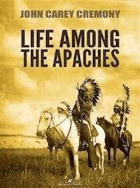 Life Among the Apaches - John Carey Cremony - E-Book