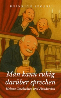 Man kann ruhig darüber sprechen - Heinrich Spoerl - E-Book