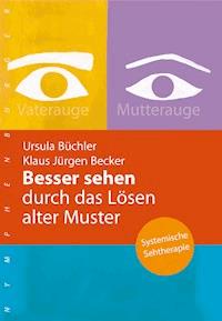 Besser sehen durch das Lösen alter Muster - Ursula Büchler - E-Book