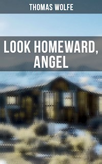 LOOK HOMEWARD, ANGEL - Thomas Wolfe - E-Book