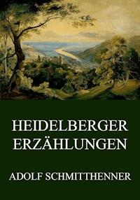 Heidelberger Erzählungen - Adolf Schmitthenner - E-Book