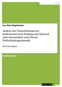 Analyse der Trainerleistung bei kraftorientiertem Training und Entwurf einer Kurseinheit zum Thema Wirbelsäulengymnastik - Lea Kim Engelmann - E-Book